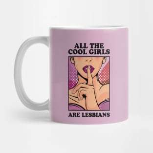 All The Cool Girls Are Lesbians Mug